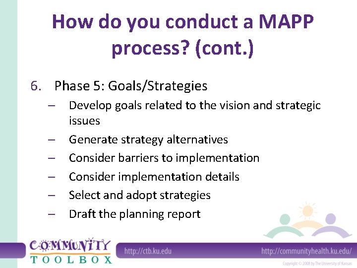 How do you conduct a MAPP process? (cont. ) 6. Phase 5: Goals/Strategies –