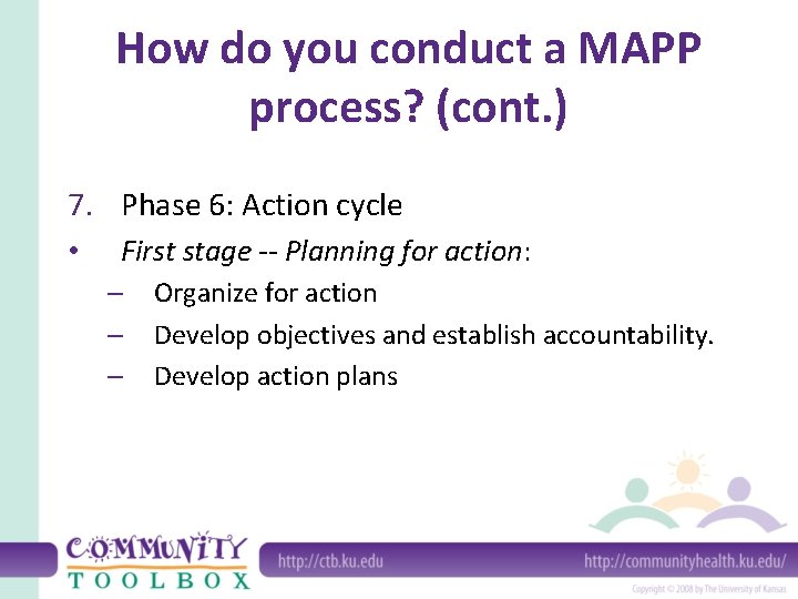 How do you conduct a MAPP process? (cont. ) 7. Phase 6: Action cycle