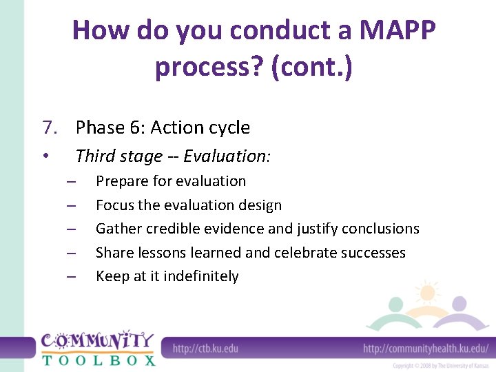 How do you conduct a MAPP process? (cont. ) 7. Phase 6: Action cycle