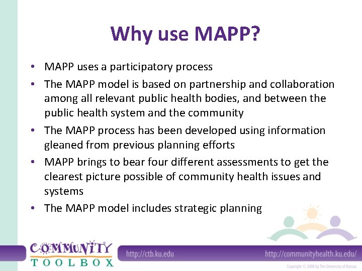 Why use MAPP? • MAPP uses a participatory process • The MAPP model is