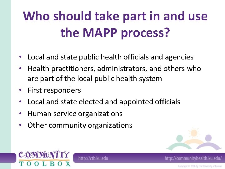 Who should take part in and use the MAPP process? • Local and state