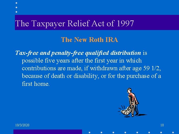 The Taxpayer Relief Act of 1997 The New Roth IRA Tax-free and penalty-free qualified