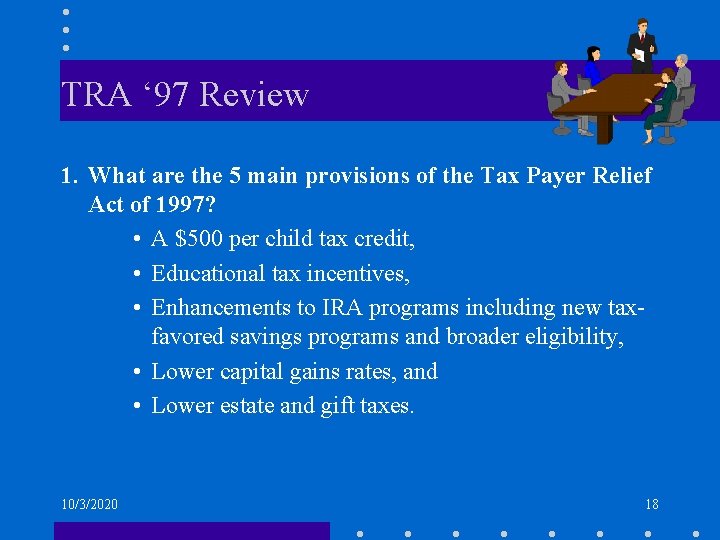 TRA ‘ 97 Review 1. What are the 5 main provisions of the Tax