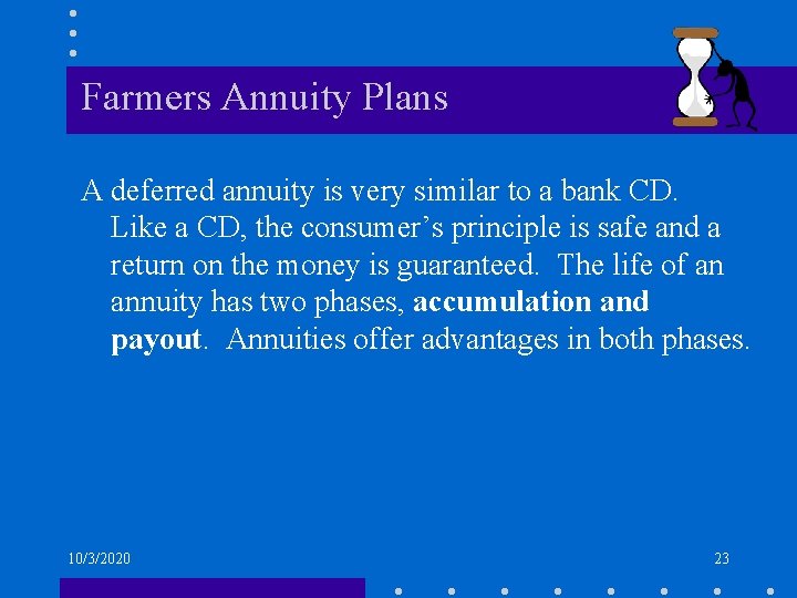 Farmers Annuity Plans A deferred annuity is very similar to a bank CD. Like