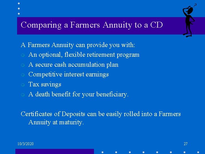 Comparing a Farmers Annuity to a CD A Farmers Annuity can provide you with: