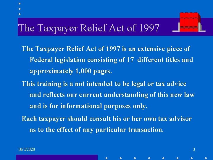 The Taxpayer Relief Act of 1997 is an extensive piece of Federal legislation consisting