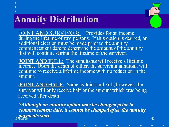 Annuity Distribution JOINT AND SURVIVOR: Provides for an income during the lifetime of two