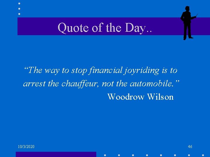 Quote of the Day. . “The way to stop financial joyriding is to arrest