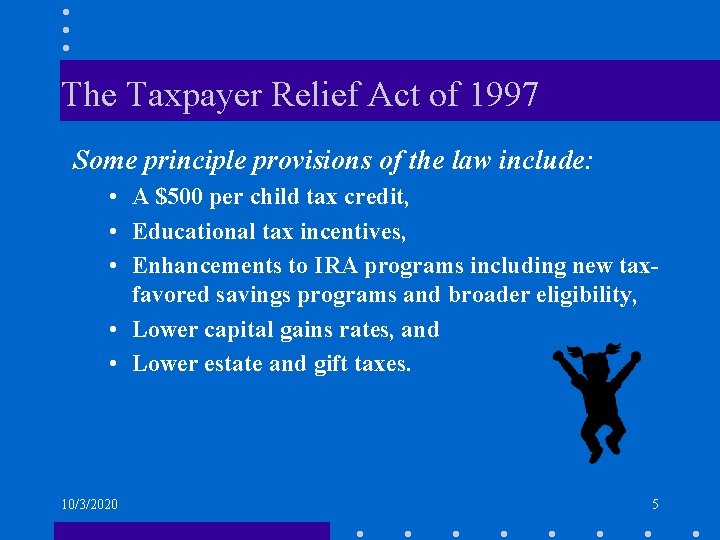 The Taxpayer Relief Act of 1997 Some principle provisions of the law include: •