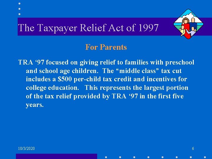 The Taxpayer Relief Act of 1997 For Parents TRA ‘ 97 focused on giving