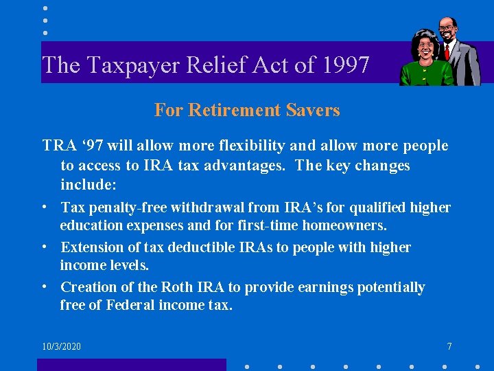 The Taxpayer Relief Act of 1997 For Retirement Savers TRA ‘ 97 will allow