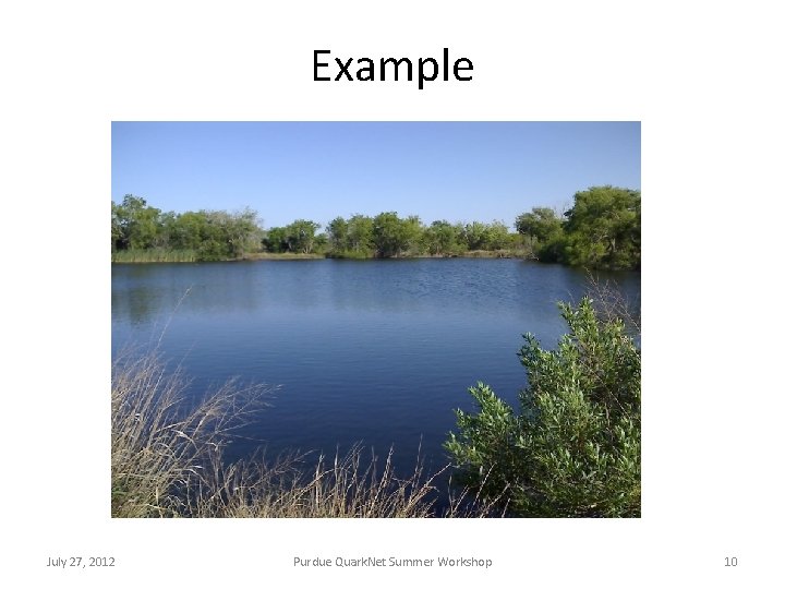 Example July 27, 2012 Purdue Quark. Net Summer Workshop 10 