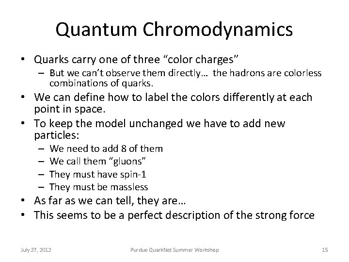 Quantum Chromodynamics • Quarks carry one of three “color charges” – But we can’t