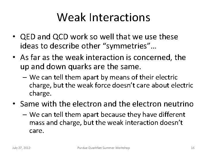 Weak Interactions • QED and QCD work so well that we use these ideas