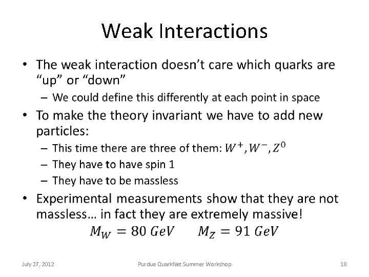 Weak Interactions • July 27, 2012 Purdue Quark. Net Summer Workshop 18 