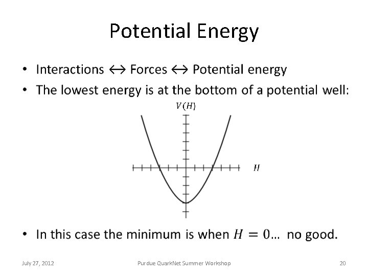 Potential Energy • July 27, 2012 Purdue Quark. Net Summer Workshop 20 