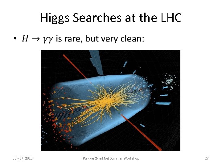 Higgs Searches at the LHC • July 27, 2012 Purdue Quark. Net Summer Workshop