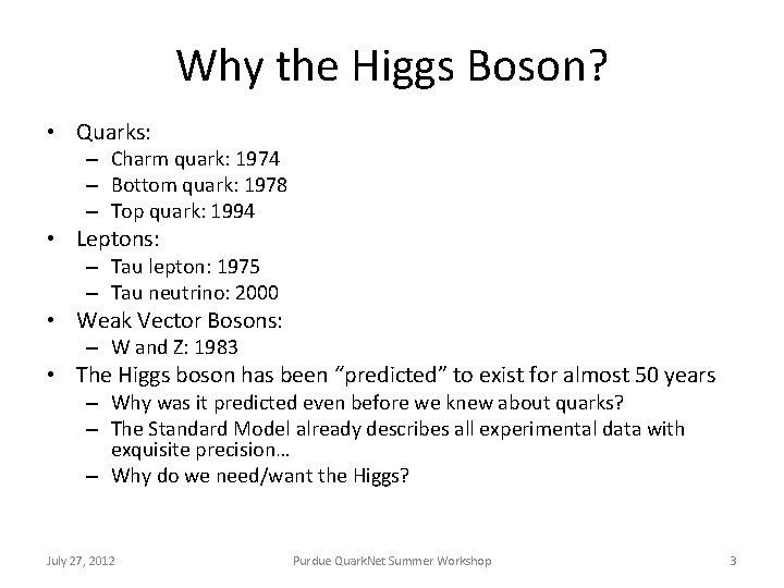 Why the Higgs Boson? • Quarks: – Charm quark: 1974 – Bottom quark: 1978