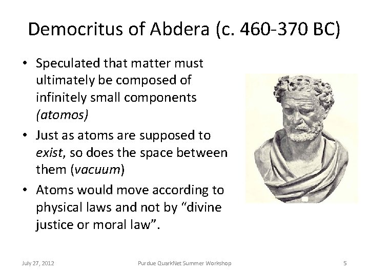 Democritus of Abdera (c. 460 -370 BC) • Speculated that matter must ultimately be