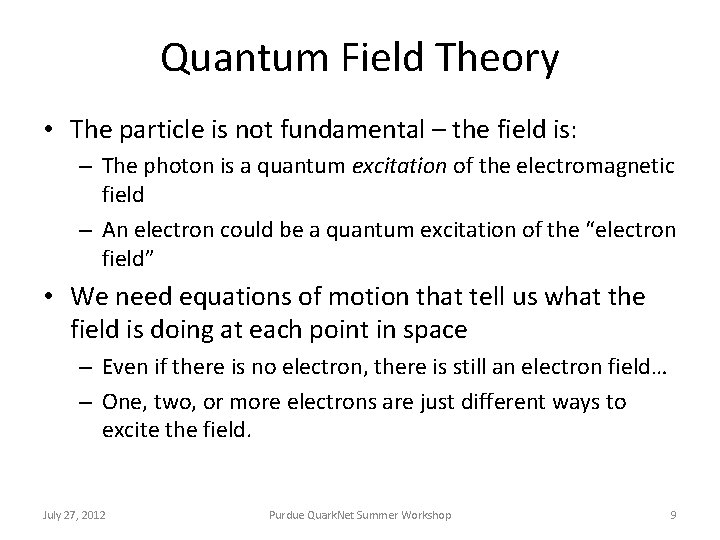 Quantum Field Theory • The particle is not fundamental – the field is: –