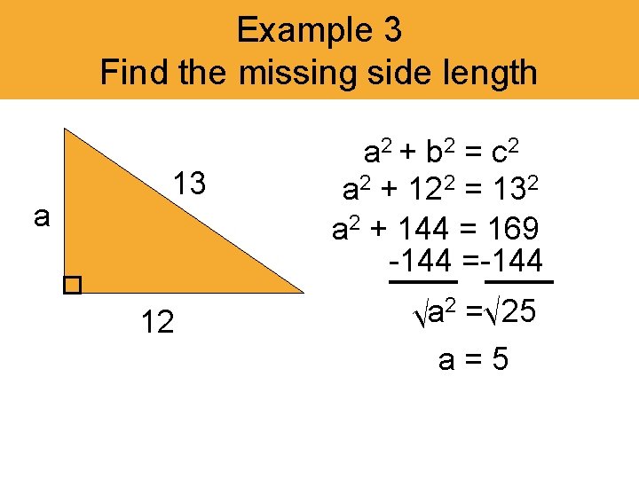 Example 3 Find the missing side length a 13 12 a 2 + b