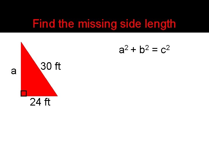 Find the missing side length a 2 + b 2 = c 2 a