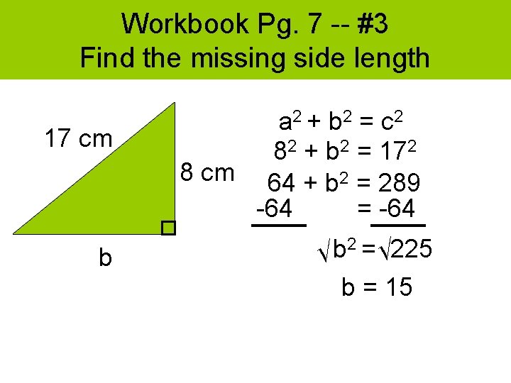 Workbook Pg. 7 -- #3 Find the missing side length 17 cm b a