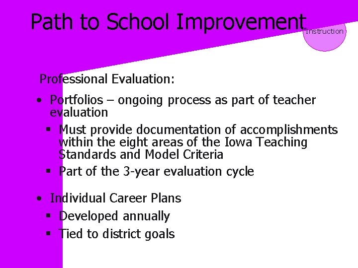 Path to School Improvement Instruction Professional Evaluation: • Portfolios – ongoing process as part