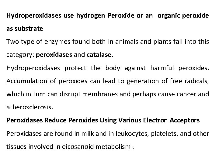 Hydroperoxidases use hydrogen Peroxide or an organic peroxide as substrate Two type of enzymes