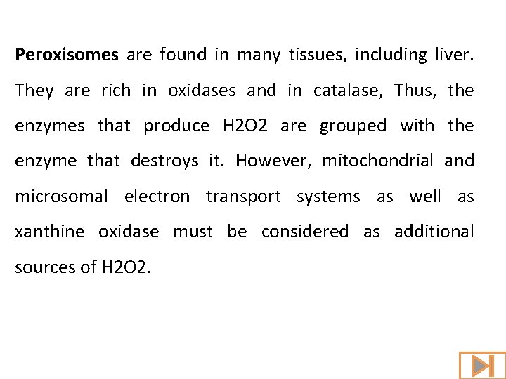 Peroxisomes are found in many tissues, including liver. They are rich in oxidases and