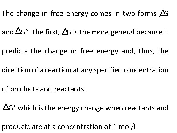 The change in free energy comes in two forms , G and G°. The