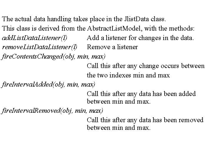 The actual data handling takes place in the Jlist. Data class. This class is
