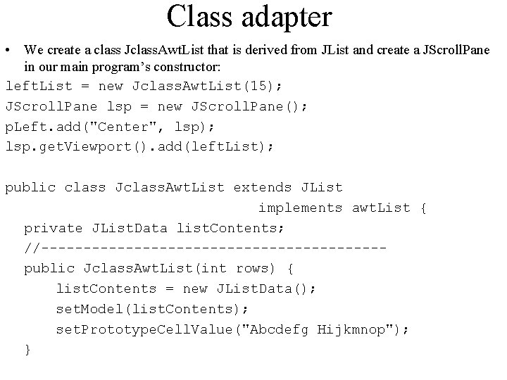 Class adapter • We create a class Jclass. Awt. List that is derived from