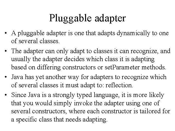 Pluggable adapter • A pluggable adapter is one that adapts dynamically to one of