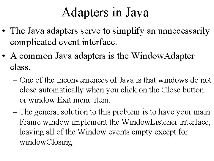 Adapters in Java • The Java adapters serve to simplify an unnecessarily complicated event