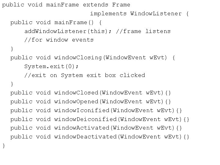 public void main. Frame extends Frame implements Window. Listener { public void main. Frame()