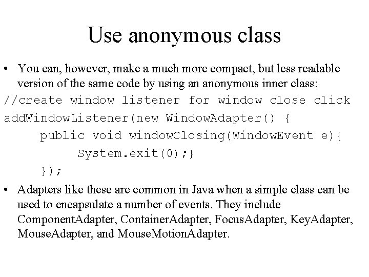 Use anonymous class • You can, however, make a much more compact, but less