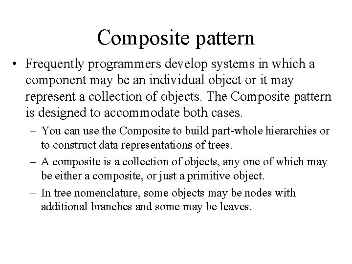 Composite pattern • Frequently programmers develop systems in which a component may be an