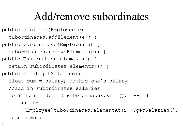 Add/remove subordinates public void add(Employee e) { subordinates. add. Element(e); } public void remove(Employee