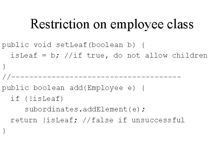 Restriction on employee class public void set. Leaf(boolean b) { is. Leaf = b;