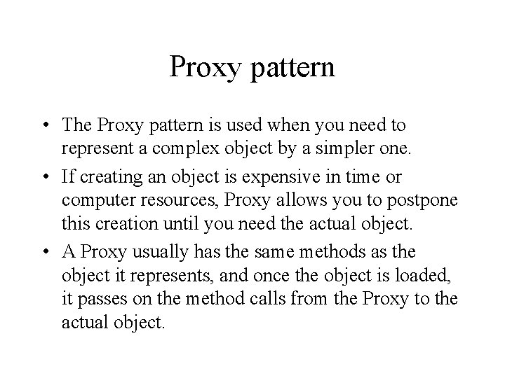 Proxy pattern • The Proxy pattern is used when you need to represent a