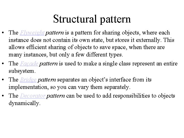 Structural pattern • The Flyweight pattern is a pattern for sharing objects, where each