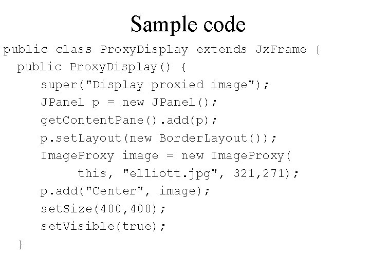 Sample code public class Proxy. Display extends Jx. Frame { public Proxy. Display() {