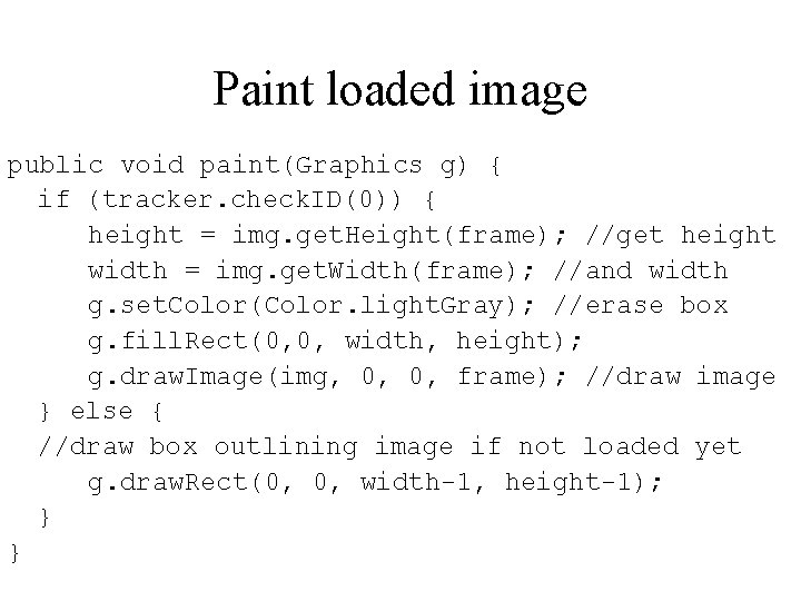 Paint loaded image public void paint(Graphics g) { if (tracker. check. ID(0)) { height