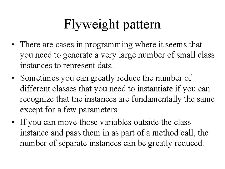 Flyweight pattern • There are cases in programming where it seems that you need