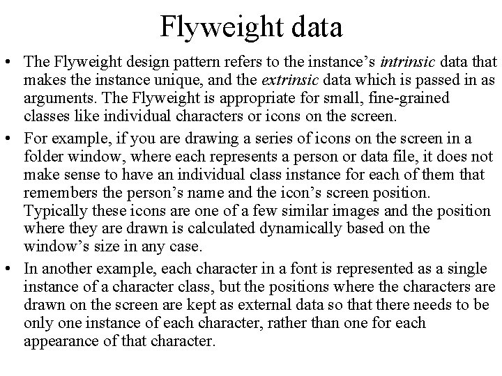 Flyweight data • The Flyweight design pattern refers to the instance’s intrinsic data that