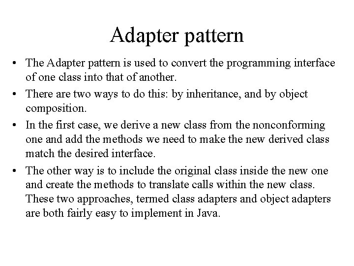 Adapter pattern • The Adapter pattern is used to convert the programming interface of