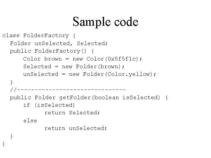 Sample code class Folder. Factory { Folder un. Selected, Selected; public Folder. Factory() {