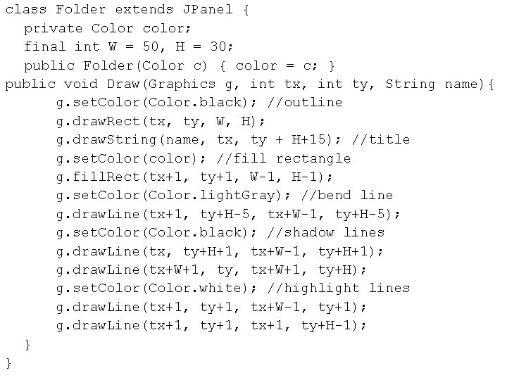 class Folder extends JPanel { private Color color; final int W = 50, H