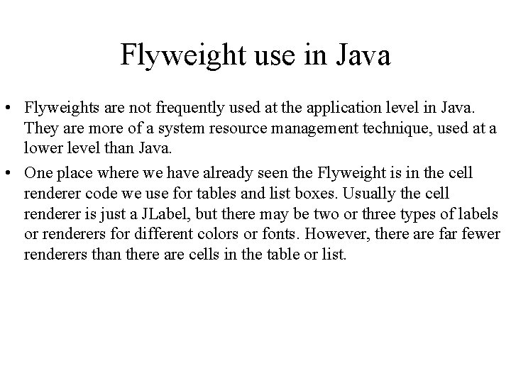 Flyweight use in Java • Flyweights are not frequently used at the application level